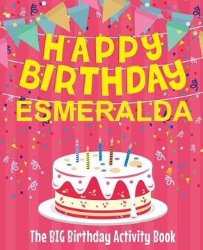 portada Happy Birthday Esmeralda - The Big Birthday Activity Book: Personalized Children's Activity Book (en Inglés)