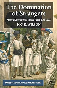 portada The Domination of Strangers: Modern Governance in Eastern India, 1780-1835 (Cambridge Imperial and Post-Colonial Studies Series) (en Inglés)