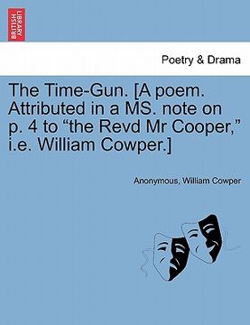 portada the time-gun. [a poem. attributed in a ms. note on p. 4 to "the revd mr cooper," i.e. william cowper.] (in English)