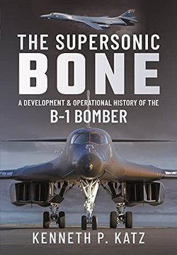 portada The Supersonic Bone: A Development and Operational History of the b-1 Bomber (en Inglés)