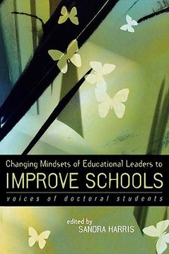portada changing mindsets of educational leaders to improve schools: voices of doctoral students