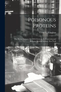 portada Poisonous Proteins: the Herter Lectures for 1916 Given in the University and Bellevue Medical School, New York (in English)