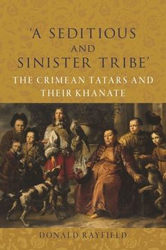 portada 'A Seditious and Sinister Tribe': The Crimean Tatars and Their Khanate (en Inglés)