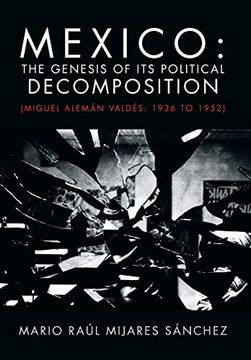 portada Mexico: The Genesis of its Political Decomposition: (Miguel Aleman Valdes: 1936 to 1952) (en Inglés)