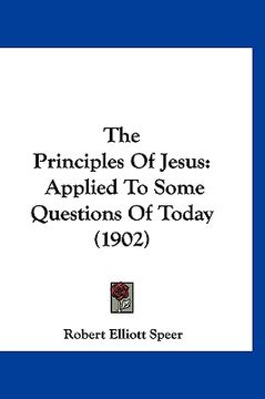 portada the principles of jesus: applied to some questions of today (1902) (en Inglés)