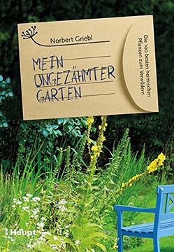 portada Mein Ungezähmter Garten: Die 100 Besten Heimischen Pflanzen zum Verwildern (in German)