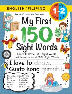portada My First 150 Sight Words Workbook: (Ages 6-8) Bilingual (English / Filipino) (Ingles / Filipino): Learn to Write 150 and Read 500 Sight Words (Body, A