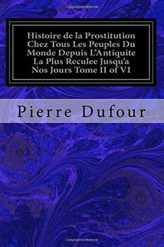 portada Histoire de la Prostitution Chez Tous Les Peuples Du Monde Depuis L'Antiquite La Plus Reculee Jusqu'a Nos Jours Tome II of VI: 2