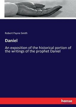 portada Daniel: An exposition of the historical portion of the writings of the prophet Daniel