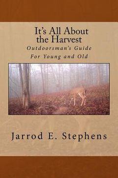 portada It's All About the Harvest: Outdoorsman's Guide for Young and Old 