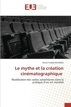 portada Le mythe et la création cinématographique (en Francés)