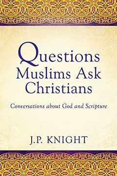 portada Questions Muslims ask Christians: Conversations About god and Scripture (in English)