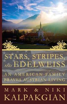 portada Stars, Stripes and Edelweiss: An American Family Braves Austrian Living (en Inglés)