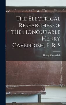 portada The Electrical Researches of the Honourable Henry Cavendish, F. R. S (en Inglés)