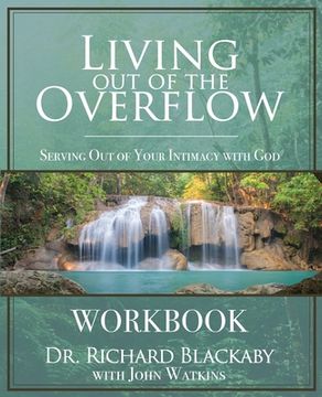 portada Living out of the Overflow Workbook: Serving out of Your Intimacy With god (en Inglés)