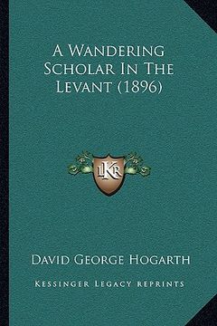 portada a wandering scholar in the levant (1896) (en Inglés)
