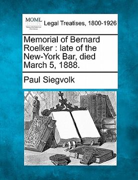portada memorial of bernard roelker: late of the new-york bar, died march 5, 1888. (en Inglés)