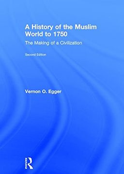 portada A History of the Muslim World to 1750: The Making of a Civilization (en Inglés)
