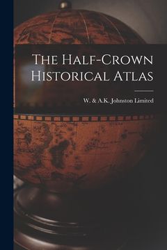 portada The Half-crown Historical Atlas (en Inglés)