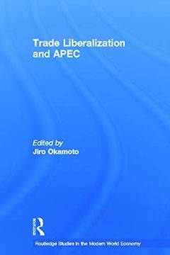 portada Trade Liberalization and Apec (Routledge Studies in the Modern World Economy) (en Inglés)
