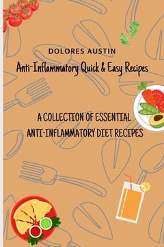 portada Anti-Inflammatory Quick and Easy Recipes: A Collection of Essential Anti-Inflammatory Diet Recipes (en Inglés)