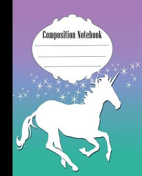 portada Composition Notebook: Unicorn Composition Notebook Wide Ruled 7.5 x 9.25 in, 100 pages book for kids, teens, school, students and teacher gi (en Inglés)