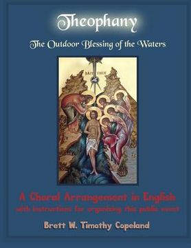 portada Theophany: The Outdoor Blessing of the Waters: A Choral Arrangement in English with Instructions for Organizing this Public Event (in English)