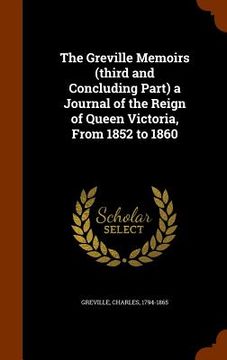 portada The Greville Memoirs (third and Concluding Part) a Journal of the Reign of Queen Victoria, From 1852 to 1860 (en Inglés)
