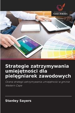 portada Strategie zatrzymywania umiejętności dla pielęgniarek zawodowych (en Polaco)
