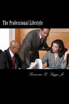 portada The Professional Lifestyle: The How-To Guide On Building A More Solid Professional Foundation For Future Success