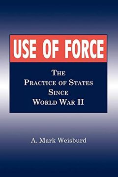 portada Use of Force: The Practice of States Since World war ii (in English)