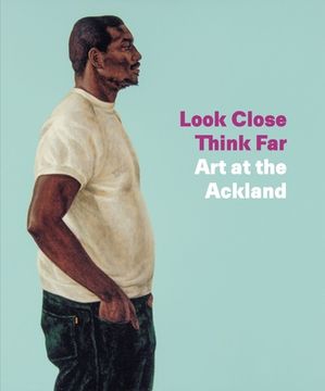 portada Look Close, Think Far: Art at the Ackland (en Inglés)