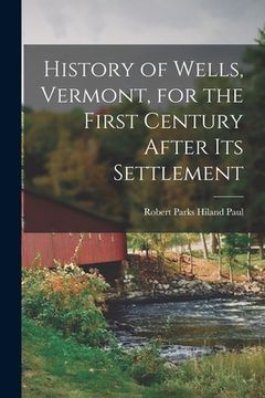 portada History of Wells, Vermont, for the First Century After Its Settlement