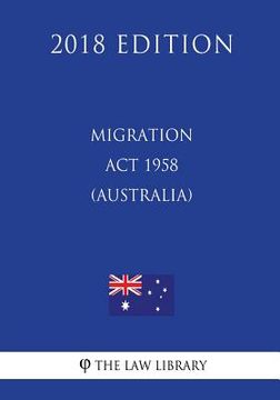 portada Migration Act 1958 (Australia) (2018 Edition) (en Inglés)