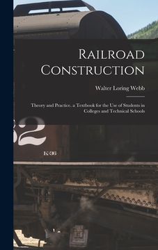 portada Railroad Construction: Theory and Practice. a Textbook for the Use of Students in Colleges and Technical Schools (en Inglés)