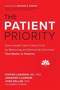 portada The Patient Priority: Solve Health Care'S Value Crisis by Measuring and Delivering Outcomes That Matter to Patients (in English)
