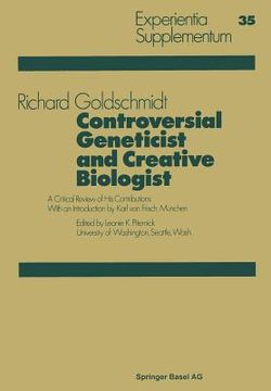 portada Controversial Geneticist and Creative Biologist: A Critical Review of His Contributions with an Introduction by Karl Von Frisch