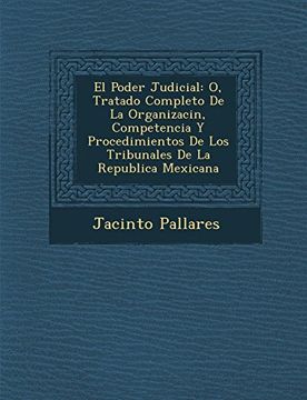 portada El Poder Judicial: O, Tratado Completo de la Organizacin, Competencia y Procedimientos de los Tribunales de la Republica Mexicana