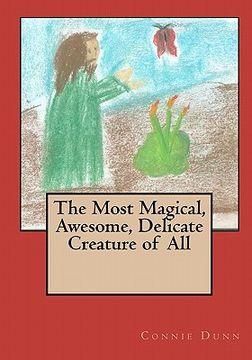 portada the most magical, awesome, delicate creature of all (en Inglés)
