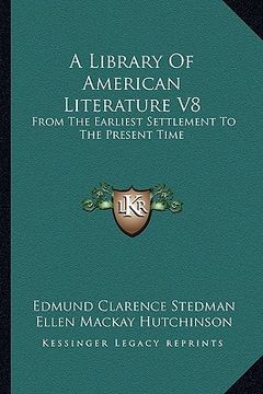 portada a library of american literature v8: from the earliest settlement to the present time (en Inglés)