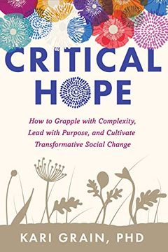 portada Critical Hope: How to Grapple With Complexity, Lead With Purpose, and Cultivate Transformative Social Change (en Inglés)