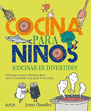 portada Cocina Para Niños: ¡Cocinar Es Divertido! Deliciosas Recetas Y Fabulosos Datos Que Te Convertirán En Un Genio de la Cocina (in Spanish)