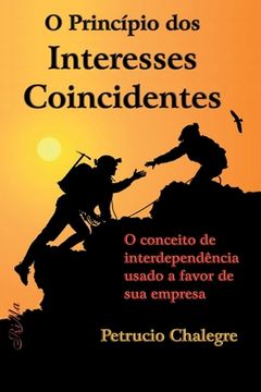 portada O Princípio dos Interesses Coincidentes: O Conceito de Interdependência Usado a Favor de sua Empresa (en Portugués)