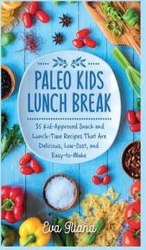 portada Paleo Kids Lunch Break: 35 Kid Approved Snack And Lunch-Time Recipes That Are Delicious Low Cost And Easy-To-Make (en Inglés)