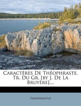 portada Caractères de Théophraste, Tr. Du Gr. [by J. de la Bruyère].... (en Francés)