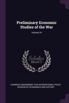 portada Preliminary Economic Studies of the War; Volume 24 (en Inglés)