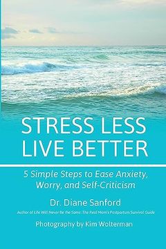 portada Stress Less, Live Better: 5 Simple Steps to Ease Anxiety, Worry, and Self-Criticism (in English)