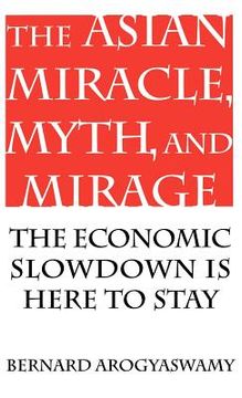 portada the asian miracle, myth, and mirage: the economic slowdown is here to stay (en Inglés)