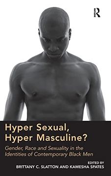 portada Hyper Sexual, Hyper Masculine? Gender, Race and Sexuality in the Identities of Contemporary Black men (en Inglés)