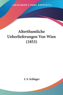 portada Alterthumliche Ueberlieferungen Von Wien (1853) (en Alemán)